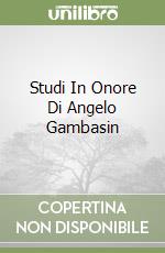 Studi In Onore Di Angelo Gambasin libro