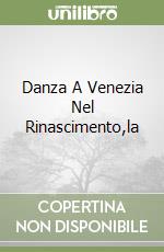 Danza A Venezia Nel Rinascimento,la