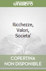 Ricchezze, Valori, Societa' libro