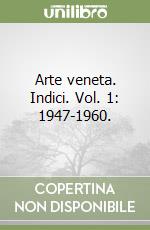 Arte veneta. Indici. Vol. 1: 1947-1960. libro