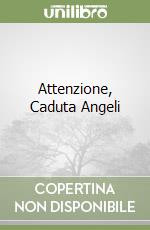 Attenzione, Caduta Angeli libro