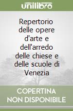 Repertorio delle opere d'arte e dell'arredo delle chiese e delle scuole di Venezia libro