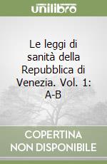 Le leggi di sanità della Repubblica di Venezia. Vol. 1: A-B libro