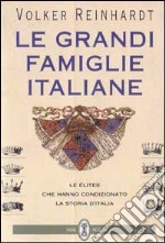 Le grandi famiglie italiane. Le élites che hanno condizionato la storia d'Italia libro