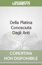Della Platina Conosciuta Dagli Anti libro