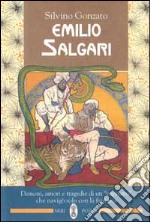 Emilio Salgari. Demoni, amori e tragedie di un «Capitano» che navigò solo con la fantasia libro