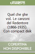 Quel che ghe vol. Le canzoni del Redentore (1866-1935). Con compact disk