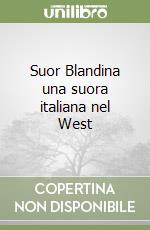 Suor Blandina una suora italiana nel West libro