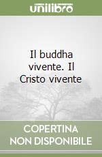 Il buddha vivente. Il Cristo vivente libro