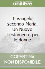 Il vangelo secondo Maria. Un Nuovo Testamento per le donne