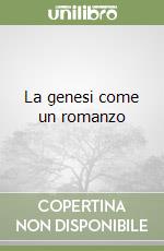 La genesi come un romanzo