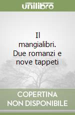 Il mangialibri. Due romanzi e nove tappeti