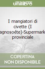 I mangiatori di civette (I magnosoéte)-Supermarket provinciale libro