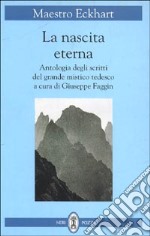 La nascita eterna. Antologia degli scritti del mistico tedesco libro