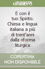 E con il tuo Spirito. Chiesa e lingua italiana a più di trent'anni dalla riforma liturgica