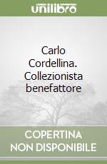 Carlo Cordellina. Collezionista benefattore libro