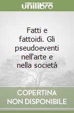 Fatti e fattoidi. Gli pseudoeventi nell'arte e nella società