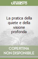 La pratica della quiete e della visione profonda libro