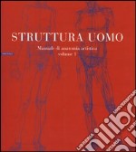 Struttura uomo. Ediz. illustrata. Vol. 1: Manuale di anatomia artistica libro