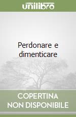 Perdonare e dimenticare libro