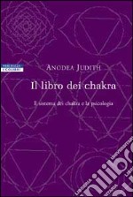 Il libro dei chakra. Il sistema dei chakra e la psicologia libro