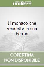 Il monaco che vendette la sua Ferrari libro