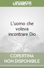 L'uomo che voleva incontrare Dio libro