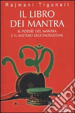 Il libro dei mantra. Il potere del mantra e il mistero dell'iniziazione libro