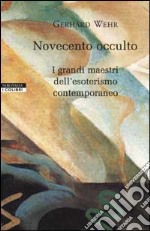 Novecento occulto. I grandi maestri dell'esoterismo contemporaneo