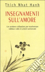 Insegnamenti sull'amore. Un sentiero collaudato per trasformare rabbia e odio in amore universale libro