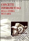 Concetti fondamentali della storia dell'arte libro