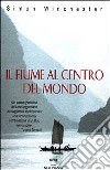 Il fiume al centro del mondo libro