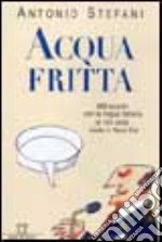 Acqua fritta. 999 scontri con la lingua italiana (e non solo) made in nord-est libro