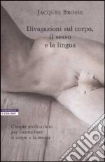 Divagazioni sul corpo, il sesso e la lingua libro