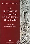 La decorazione all'antica nella Vicenza di Palladio. Alessandro Vittoria in Palazzo Bissari-Arnaldi libro di Attardi Luisa