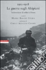 1915-1918. La guerra sugli Altipiani. Testimonianze di soldati al fronte libro