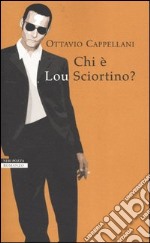 Chi è Lou Sciortino? libro