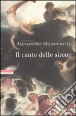 Il canto delle sirene. Cronache dal mondo dell'arte libro