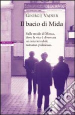 Il bacio di Mida. Sulle strade di Mosca, dove la vita è diventata un interminabile romanzo poliziesco