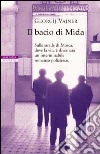 Il bacio di Mida. Sulle strade di Mosca, dove la vita è diventata un interminabile romanzo poliziesco libro