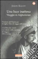 Una luce inattesa. Viaggio in Afghanistan