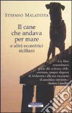 Il cane che andava per mare e altri eccentrici siciliani libro