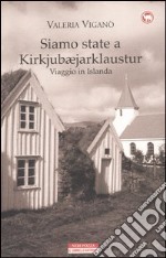 Siamo state a Kirkjubæjarklaustur. Viaggio in Islanda libro