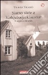 Siamo state a Kirkjubæjarklaustur. Viaggio in Islanda libro di Viganò Valeria