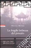 La fragile bellezza del passato libro