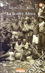 La nostra Africa. Nel racconto di cinquanta italiani che l'hanno percorsa, esplorata e amata libro