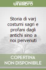 Storia di varj costumi sagri e profani dagli antichi sino a noi pervenuti libro