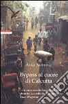 Bypass al cuore di Calcutta libro di Saraogi Alka