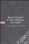 Bardo Thodol. Il libro tibetano dei morti libro di Thurman R. A. (cur.)