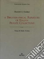 Bibliographical repertory of Italian Private Collections (A). Vol. 2: Dabalà-Kvitka. libro